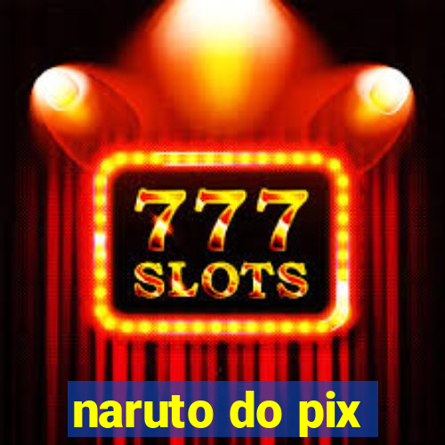 naruto do pix